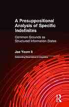 A Presuppositional Analysis Of Specific Indefinites Common Grounds As Structured Information States Yeom