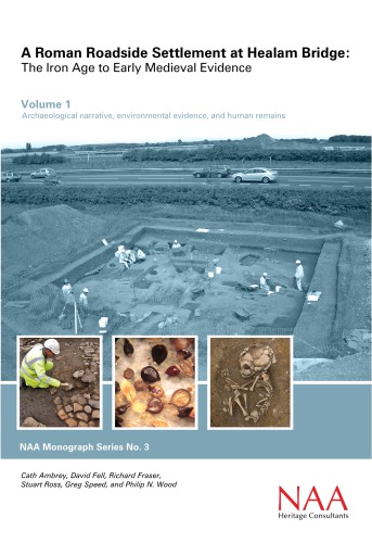 A Roman Roadside Settlement At Healam Bridge The Iron Age To Early Medieval Evidence Vol 1 Cath Ambrey