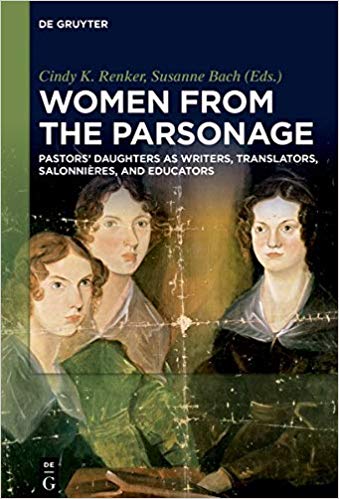 Women From The Parsonage Pastors Daughters As Writers Translators Salonnires And Educators 1st Edition Cindy K Renker