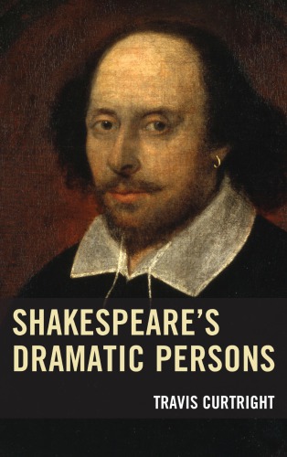 Shakespeares Dramatic Persons Travis Curtright