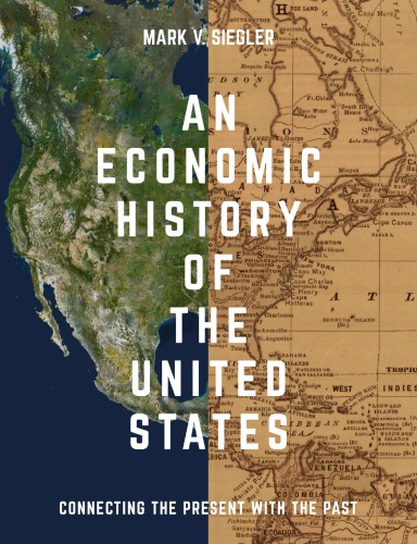 An Economic History Of The United States Connecting The Present With The Past Mark V Siegler