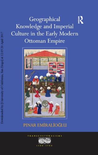 Geographical Knowledge And Imperial Culture In The Early Modern Ottoman Empire Hardcover M Pnar Emiraliolu