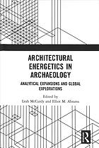 Architectural Energetics In Archaeology Analytical Expansions And Global Explorations Abrams