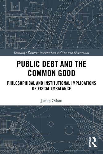 Public Debt And The Common Good Philosophical And Institutional Implications Of Fiscal Imbalance Odom