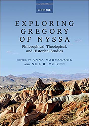 Exploring Gregory Of Nyssa Philosophical Theological And Historical Anna Marmodoro And Neil B Mclynn
