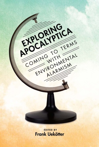 Exploring Apocalyptica Coming To Terms With Environmental Alarmism Frank Uektter