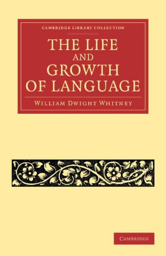 The Life And Growth Of Language Reprint William Dwight Whitney
