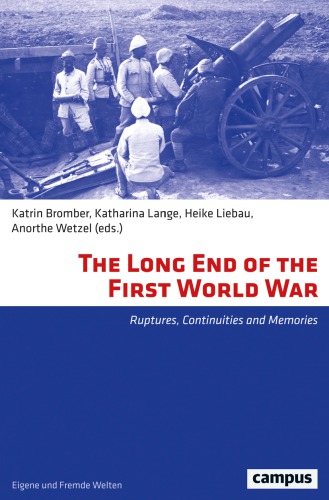 The Long End Of The First World War Ruptures Continuities And Memories Katrin Bromber