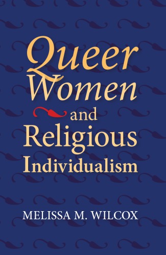 Queer Women And Religious Individualism Melissa M Wilcox
