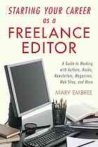 Starting Your Career As A Freelance Editor A Guide To Working With Authors Books Newsletters Magazines Websites And More Embree