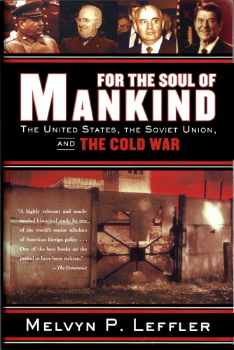 For The Soul Of Mankind The United States The Soviet Union And The Cold War Melvyn P Leffler