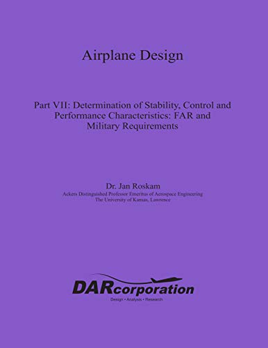 Airplane Design Part Vii Determination Of Stability Control And Performance Characteristics Far And Military Requirements Jan Roskam