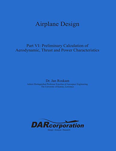 Airplane Design Part Vi Preliminary Calculation Of Aerodynamic Thrust And Power Characteristics Jan Roskam