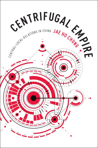 Centrifugal Empire Centrallocal Relations In China Jae Ho Chung