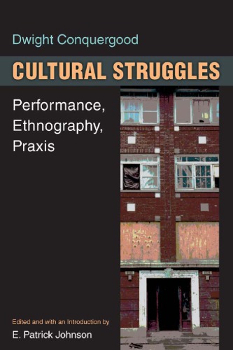 Cultural Struggles Performance Ethnography Praxis Dwight Conquergood