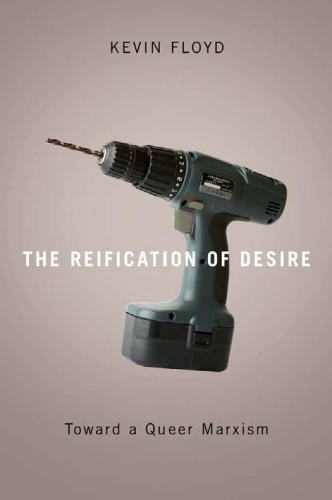 The Reification Of Desire Toward A Queer Marxism Kevin Floyd