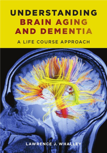 Understanding Brain Aging And Dementia Lawrence J Whalley