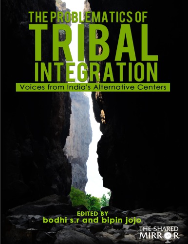 The Problematics Of Tribal Integration Voices From Indias Alternative Centers Bodhi Sr And Bipin Jojo Editors