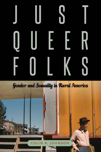 Just Queer Folks Gender And Sexuality In Rural America Colin R Johnson