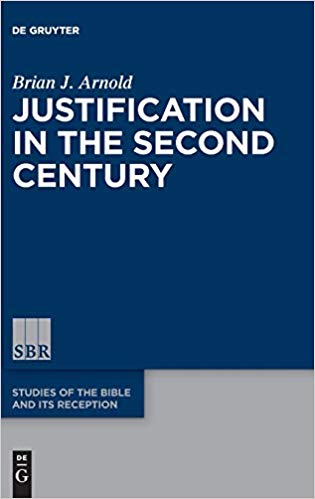 Justification In The Second Century 1st Edition Brian J Arnold