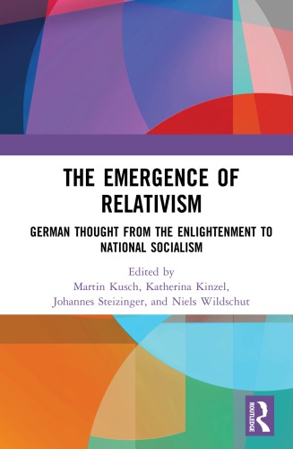 The Emergence Of Relativism German Thought From The Enlightenment To National Socialism Martin Kusch