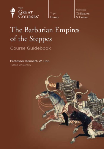 The Barbarian Empires Of The Steppes Kenneth W Harl