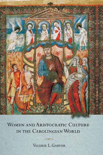 Women And Aristocratic Culture In The Carolingian World Valerie L Garver