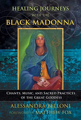 Healing Journeys With The Black Madonna Chants Music And Sacred Practices Of The Great Goddess Original Retail Alessandra Belloni