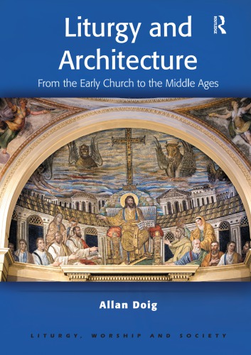 Liturgy And Architecture From The Early Church To The Middle Ages Doig