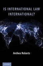Is International Law International Anthea Roberts