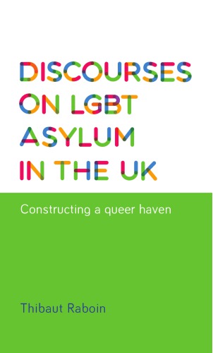 Discourses On Lgbt Asylum In The Uk Constructing A Queer Haven Thibaut Raboin