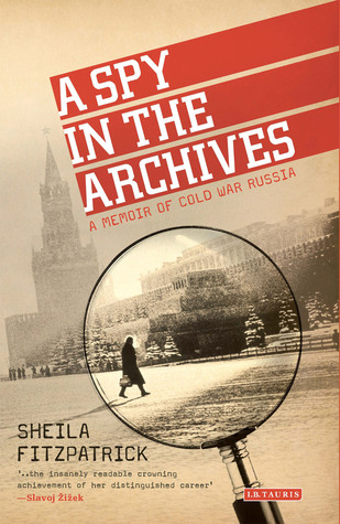 A Spy In The Archives A Memoir Of Cold War Russia Hardcover Sheila Fitzpatrick