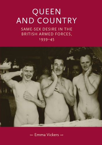 Queen And Country Samesex Desire In The British Armed Forces 193945 Emma Vickers