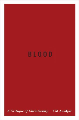 Blood A Critique Of Christianity Gil Anidjar