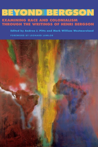 Beyond Bergson Examining Race And Colonialism Through The Writings Of Henri Bergson Andrea J Pitts