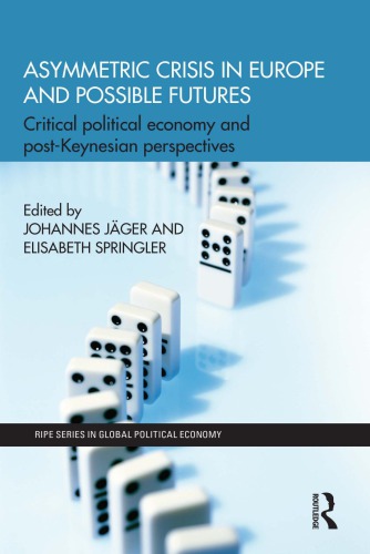 Asymmetric Crisis In Europe And Possible Futures Critical Political Economy And Postkeynesian Perspectives Johannes Jager Elisabeth Springler