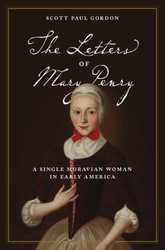 The Letters Of Mary Penry A Single Moravian Woman In Early America Paperback Scott Paul Gordon