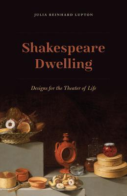 Shakespeare Dwelling Designs For The Theater Of Life Paperback Julia Reinhard Lupton
