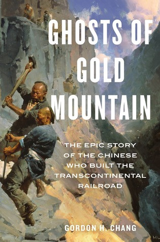 Ghosts Of Gold Mountain The Epic Story Of The Chinese Who Built The Transcontinental Railroad Hardcover Gordon H Chang