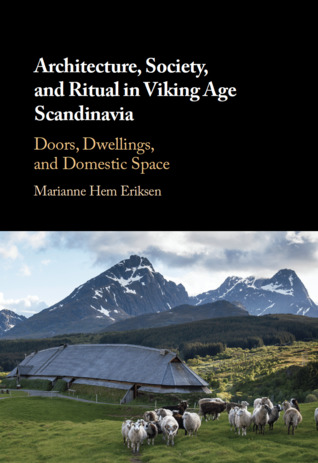 Architecture Society And Ritual In Viking Age Scandinavia Doors Dwellings And Domestic Space Hardcover Marianne Hem Eriksen