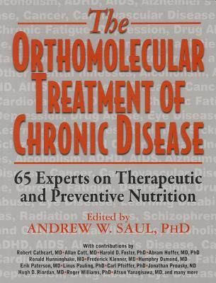 Orthomolecular Treatment Of Chronic Disease 65 Experts On Therapeutic And Preventive Nutrition Paperback Andrew W Saul Abram Hoffer Linus Pauling