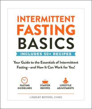 Intermittent Fasting Basics Your Guide To The Essentials Of Intermittent Fastingand How It Can Work For You 1st Edition Retail Lindsay Boyers