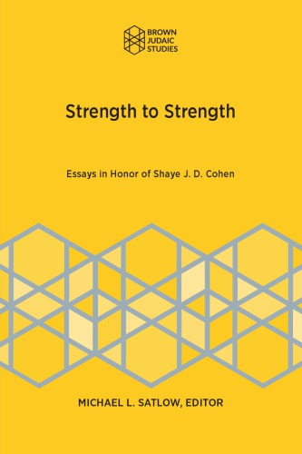 Strength To Strength Essays In Honor Of Shaye J D Cohen Michael L Satlow Editor