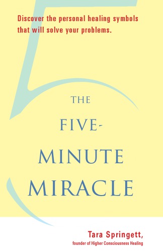 The Fiveminute Miracle Discover The Personal Healing Symbols That Will Solve Your Problems Tara Springett