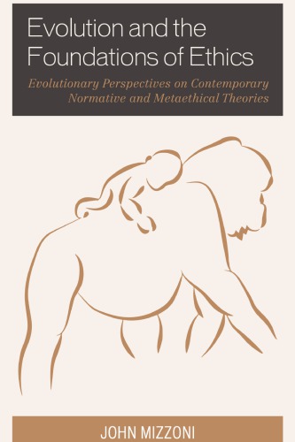 Evolution And The Foundations Of Ethics Evolutionary Perspectives On Contemporary Normative And Metaethical Theories John Mizzoni