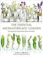 The Essential Aromatherapy Garden Julia Lawless