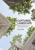 Captured Landscape Architecture And The Enclosed Garden Second Edition Kate Baker
