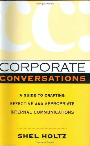 Corporate Conversations A Guide To Crafting Effective And Appropriate Internal Communications Holtz