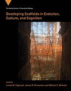 Developing Scaffolds In Evolution Culture And Cognition Griesemer