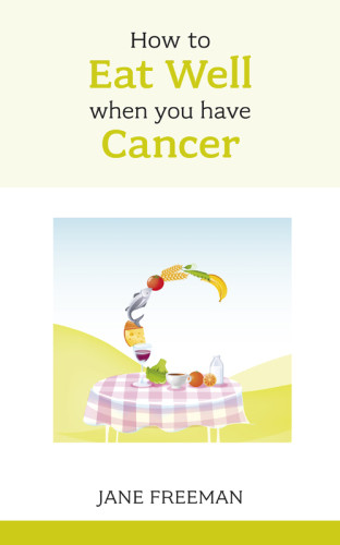 How To Eat Well When You Have Cancer Freeman Jane